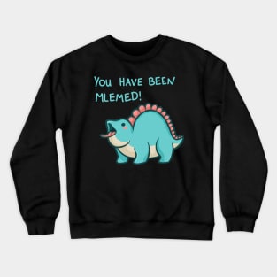 You have been mlemed! dinosaur, light text Crewneck Sweatshirt